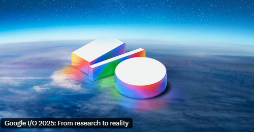 2025谷歌I/O大会展示AI与XR新成果：Veo3、Android XR等亮相