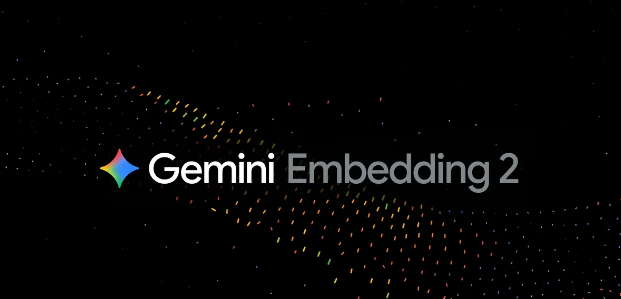 谷歌发布Gemini Embedding2 支持多模态内容统一语义向量映射