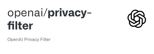 OpenAI发布Privacy Filter模型 可高效脱敏文本PII且开源商用